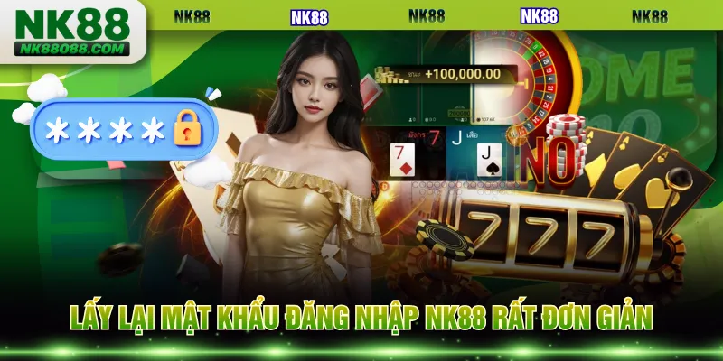 Lấy lại mật khẩu đăng nhập NK88 rất đơn giản