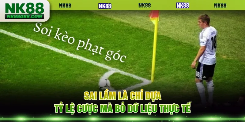 Sai lầm là chỉ dựa tỷ lệ cược mà bỏ dữ liệu thực tế