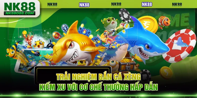 Trải nghiệm Bắn Cá Xèng kiếm xu với cơ chế thưởng hấp dẫn